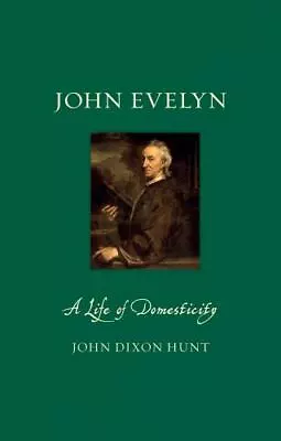 John Evelyn: A Life Of Domesticity By Hunt John Dixon • $10.90