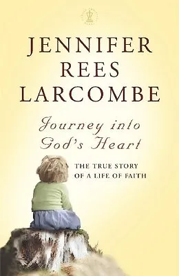 Journey Into God's Heart: The True Story Of A Life Of Faith By Jennifer Rees La • £2.74