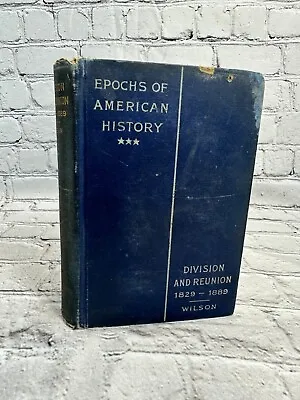 Epochs Of American History:Division And Reunion 1829-89 By Woodrow Wilson [1899] • $20.99