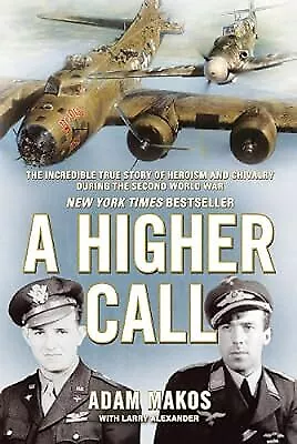 A Higher Call: The Incredible True Story Of Heroism And Chivalry During The Seco • $26.42