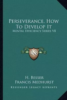 PERSEVERANCE HOW TO DEVELOP IT: MENTAL EFFICIENCY SERIES By H. Besser BRAND NEW • $52.95