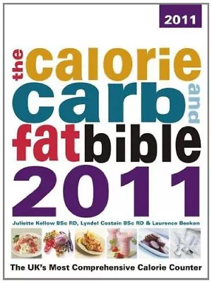 The Calorie Carb & Fat Bible 2011: The UK's Most Comprehensive Calorie Counter • £3.48