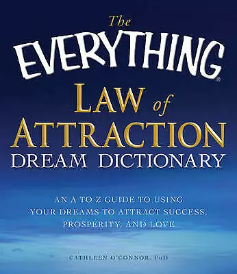 The Everything Law Of Attraction Dream Dictionary: An A To Z Guide To Using Your • £16.77