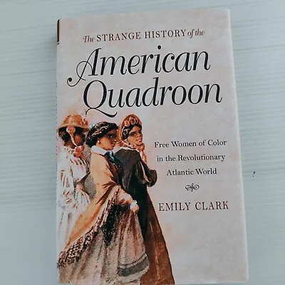 The Strange History Of The American Quadroon Hardcover Emily Clark Free Women Of • $29.99