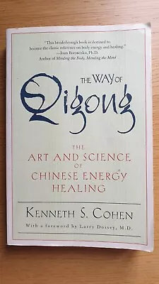 The Way Of Qigong: The Art And Science Of Chinese Energy Healing Kenneth S Cohen • £12