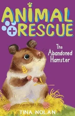 The Abandoned Hamster (Animal Rescue) By Tina Nolan • £2.51