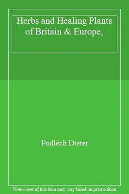 Herbs And Healing Plants Of Britain & Europe By Podlech Dieter • £2.57