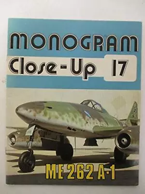 MONOGRAM CLOSE-UP 17: MESSERSCHMITT ME 262 A-1 By J. Richard Smith & Eddie J. • $85.49