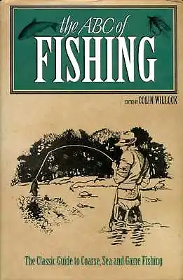 Willock Colin THE ABC OF FISHING : THE CLASSIC GUIDE TO COARSE SEA AND GAME FI • £5.25