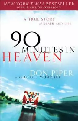 90 Minutes In Heaven: A True Story Of Death & Life By Piper Don; Murphey Cecil • $4.84