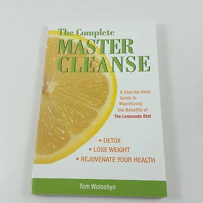 The Complete Master Cleanse A Step-by-Step Guide By Tom Woloshyn Paperback • $6.41