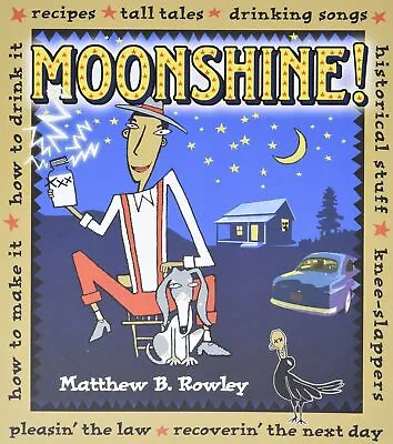 Moonshine!: Recipes * Tall Tales * Drinking Songs * Historical Stuff * Knee-Sla • $8.99