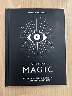Everyday Magic: Rituals Spells And Potions To Live Your Be... By Semra Haksever • £5.50