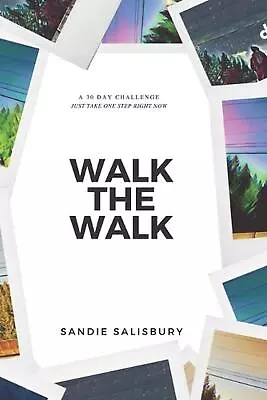 Walk The Walk: A 30 Day Challenge - JUST TAKE ONE STEP RIGHT NOW By Sandie Salis • £30.49