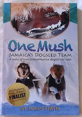 One Mush: Jamaica's Dogsled Team By John Firth Signed • $22.50