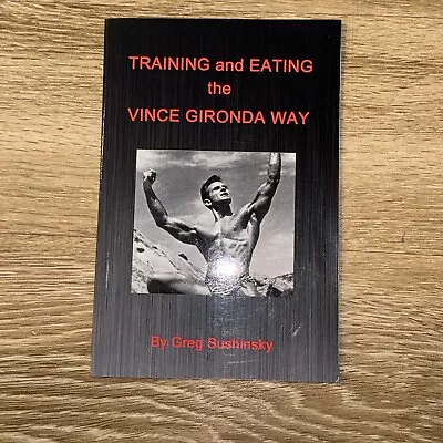 Training And Eating The Vince Gironda Way By Greg Sushinsky (2015 Trade... • $8