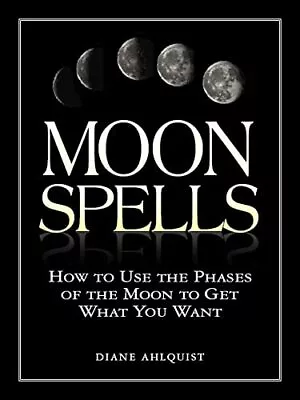 Moon Spells: How To Use The Phases Of The Moon T... By Ahlquist Diane Paperback • £4.49