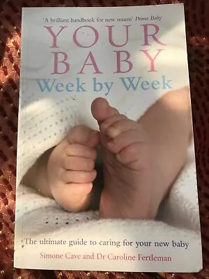 Your Baby Week By Week: The Ultimate Guide To Caring For Your New Baby -... • £6.50