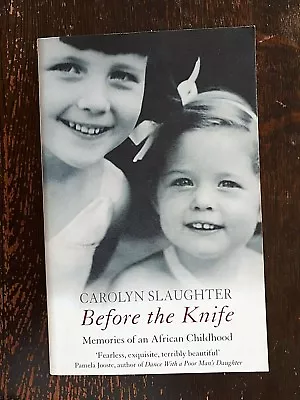 Before The Knife - Memories Of An African Childhood (2002 Mpb) Carolyn Slaughter • $7