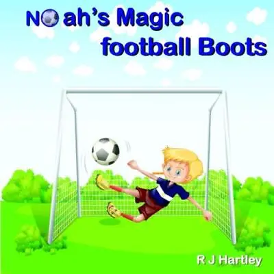Noah's Magic Football Boots: A Soccer ... Hartley R J • £3.83