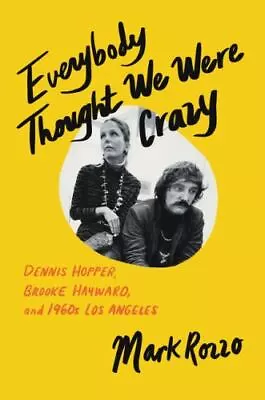 Everybody Thought We Were Crazy: Dennis Hopper Brooke Hayward And 1960s Los... • $7.53