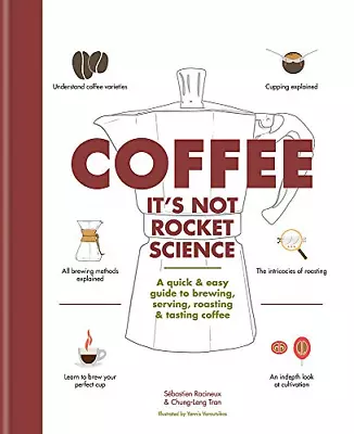 £6.25 • Buy Coffee: It's Not Rocket Science: A Quick & Easy Guide To Brewing, Serving, Roast