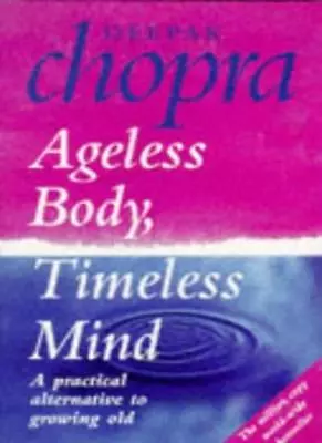 Ageless Body Timeless Mind: A Practical Alternative To Growin ..9780712671293 • £3.27