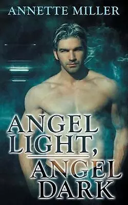 Angel Light Angel Dark By Annette Miller Paperback Book • $26.26