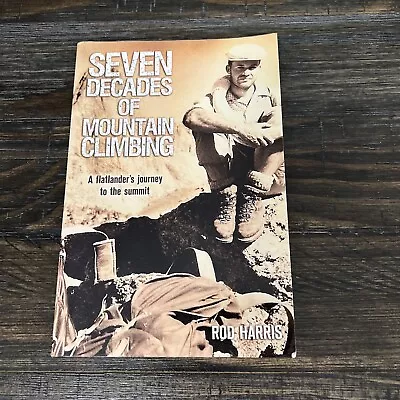 Seven Decades Of Mountain Climbing Paperback Book By Rod Harris • $9.95