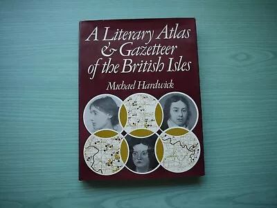 A LITERARY ATLAS & GAZETTEER OF THE BRITISH ISLES By MICHAEL HARDWICK H/BACK D/W • £1.99