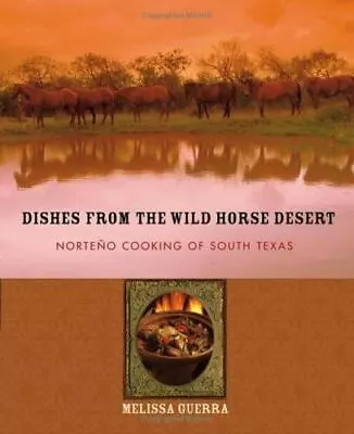 Dishes From The Wild Horse Desert: Norteo Cooking Of South Texas • $12.27