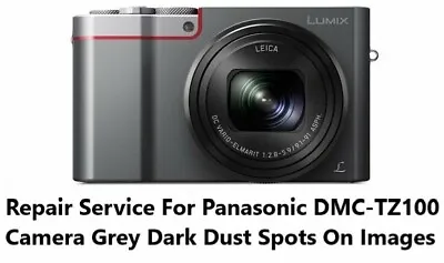 Repair Service For Panasonic DMC-TZ100 Camera Grey Dark Dust Spots On Images • £90