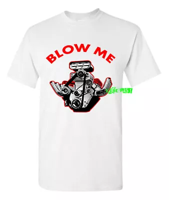 $19.99 • Buy BLOW ME T SHIRT Blown Hemi Big Block Blower V8 Drag Racing Muscle Car Hot Rod