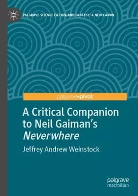 A Critical Companion To Neil Gaimans Neverwhere By Jeffrey Andrew Weinstock 9783 • £39.91