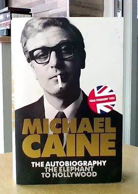 The Elephant To Hollywood - Michael Caine: The Autobiography (1st Edn P/B) 2011 • £3