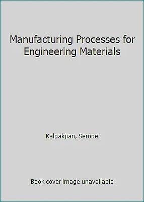 Manufacturing Processes For Engineering Materials By Kalpakjian Serope • $5.52