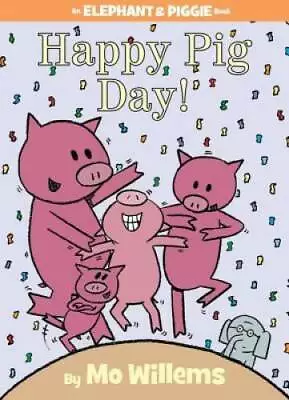 Happy Pig Day! (An Elephant And Piggie Book) - Hardcover By Willems Mo - GOOD • $3.98