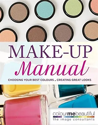 Colour Me Beautiful Make-up Manual: Choosing Your Best Colou... By Hanna Audrey • £8.40