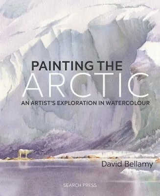 David Bellamy's Arctic Light: Painting Watercolours In A Frozen Wilderness • £23.55