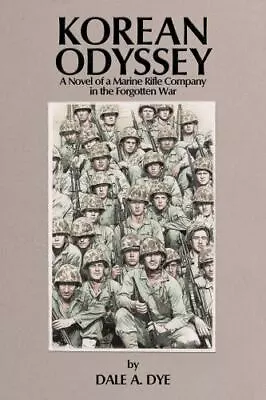 Korean Odyssey: A Novel Of A Marine Rifle Company In The Forgotten War By Dye  • $9.74