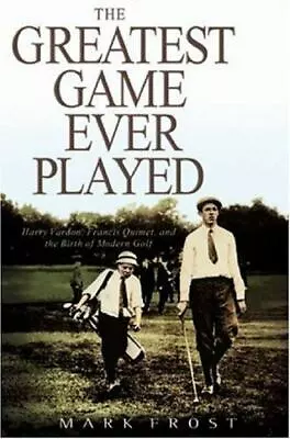$5.07 • Buy The Greatest Game Ever Played: Harry Vardon, Francis Ouimet, And The Birth Of...