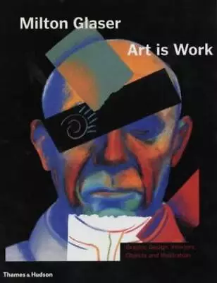 Milton Glaser: Art Is Work - Graphic Design Interiors Objects And Illus - GOOD • $43.09