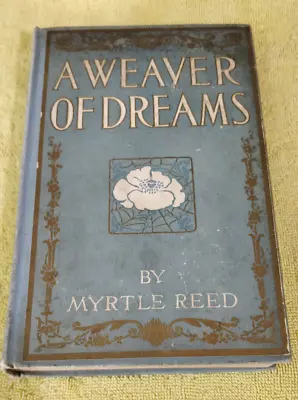 A WEAVER OF DREAMS By Myrtle Reed 1911 HC Book Decor 1st Edition Knickerbocker • $19.99