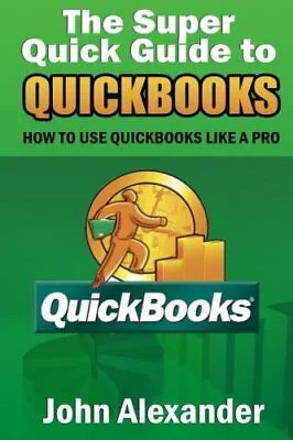 The Super Quick Guide To Quickbooks: How To Use Quickbooks Like A Pro.New<|<| • £14.64