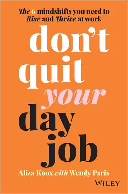 Don't Quit Your Day Job: The 6 Mindshifts You Need To Rise And Thrive At Wo... • $17.66