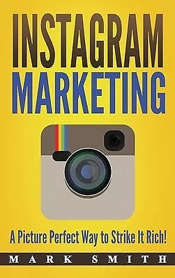 $42.83 • Buy Instagram Marketing: A Picture Perfect Way To Strike It Rich! By 9781951404598