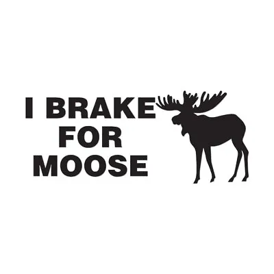 I Brake For Moose - Vinyl Decal Sticker - Multiple Colors & Sizes - Ebn2565 • $3.17