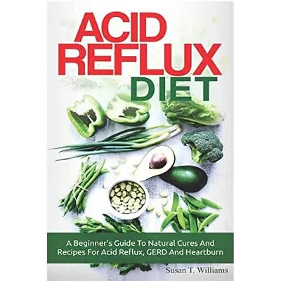 Acid Reflux Diet: A Beginner's Guide To Natural� Cures  - Paperback NEW Williams • £8.57