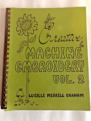 Vtg Creative Machine Embroidery Vol. 2 By Lucille M. Graham Sewing Art Stitchery • $9.99