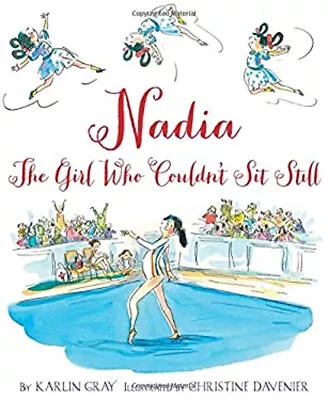 Nadia : The Girl Who Couldn't Sit Still Hardcover Karlin Gray • $5.76